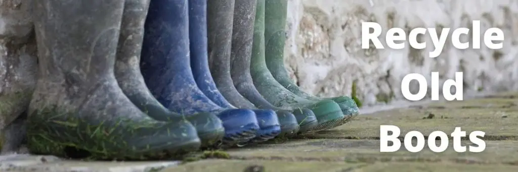 How to Recycle Old Rain Boots and Wellington Boots