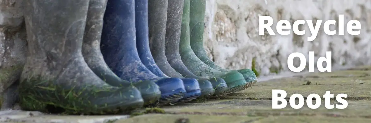 How to Recycle Old Rain Boots and Wellington Boots