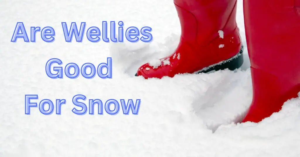 Are Wellies Good For Snow