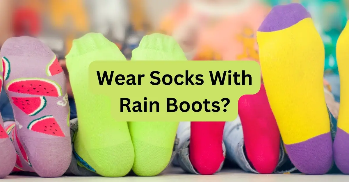 Do Wear socks with rain boots