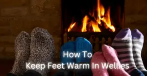 How To Keep Feet Warm In Wellies