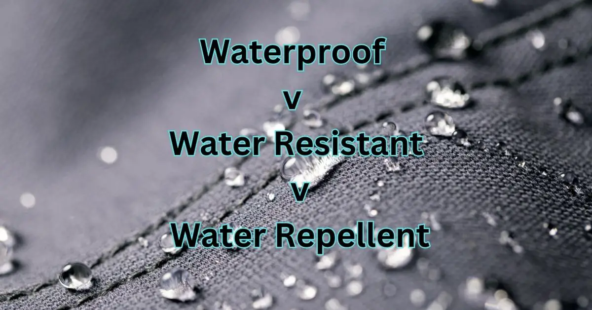 Waterproof v Water Resistant v Water Repellent